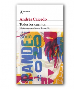 Todos los cuentos - Andrés Caicedo Estela